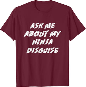 Ask Me About My Ninja Disguise Funny T-Shirt - T-Shirt | Maroon