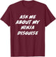 Ask Me About My Ninja Disguise Funny T-Shirt - T-Shirt | Maroon