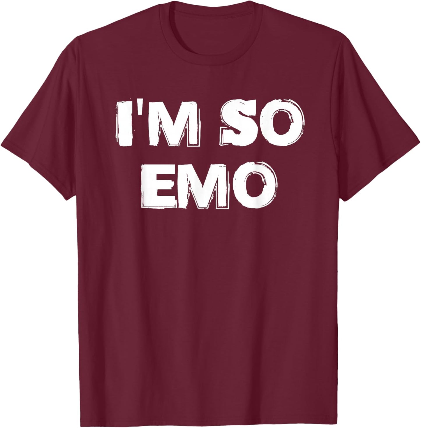 I'm So Emo Punk Gothic Goth Sad Girl Sad Boy T-Shirt - T-Shirt | Maroon