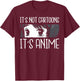 Anime Shirts Women, It's Not Cartoons It's Anime T-Shirt - T-Shirt | Maroon