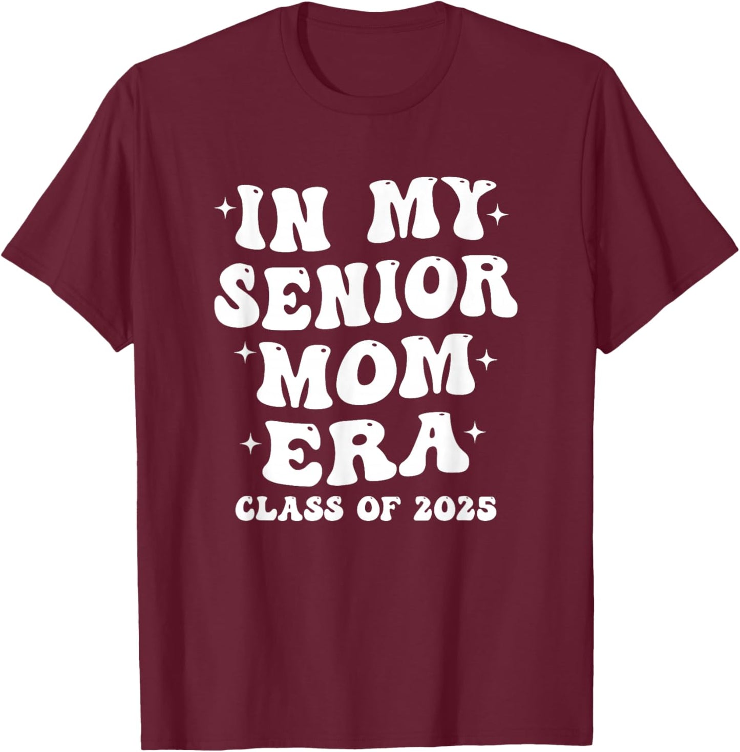 In My Senior Mom Era Class of 2025 - Proud Senior Mom T-Shirt - T-Shirt | Maroon