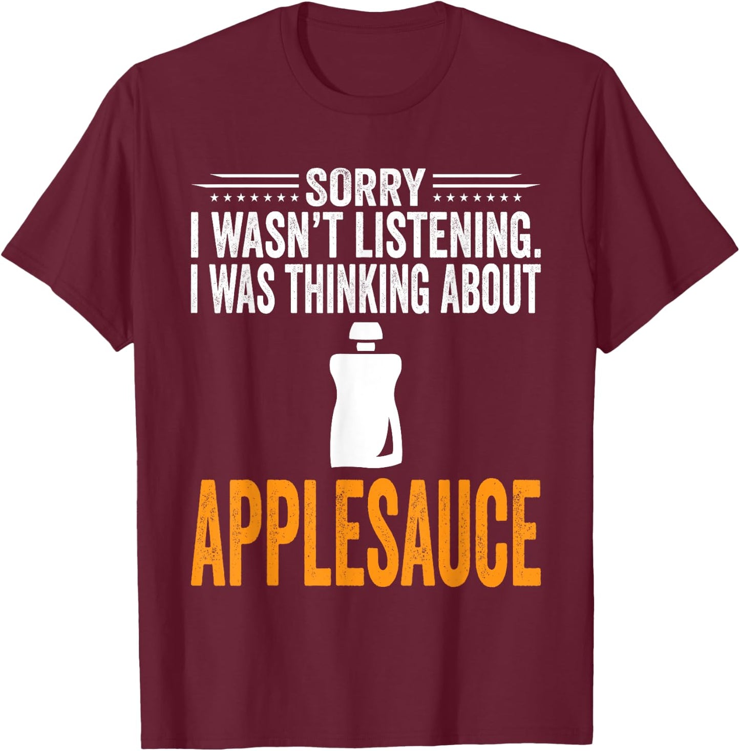 I Was Thinking About Applesauce - Funny Applesauce T-Shirt - T-Shirt | Maroon