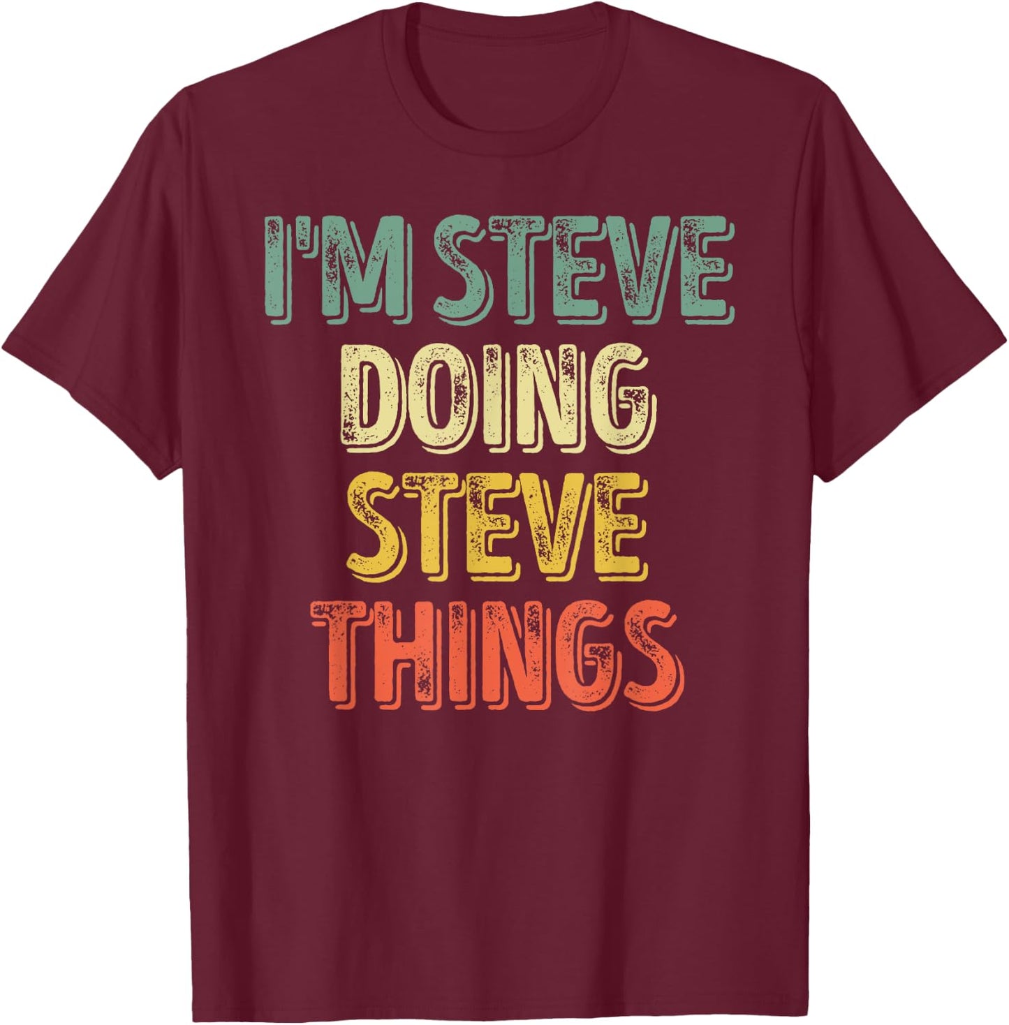 I'm Steve Doing Steve Things Shirt Personalized First Name T-Shirt - T-Shirt | Maroon