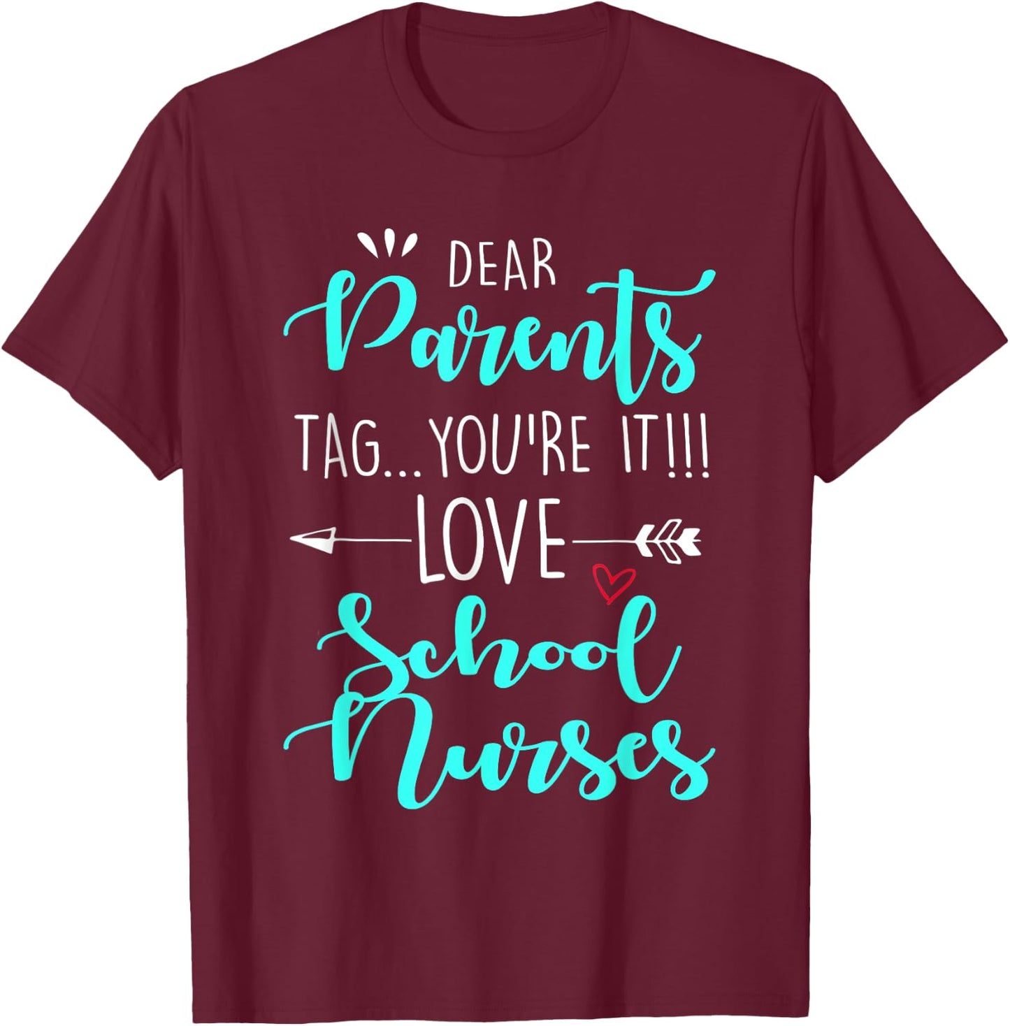 Dear Parents Tag You're It Love Teachers School Nurse grad T-Shirt - T-Shirt | Maroon