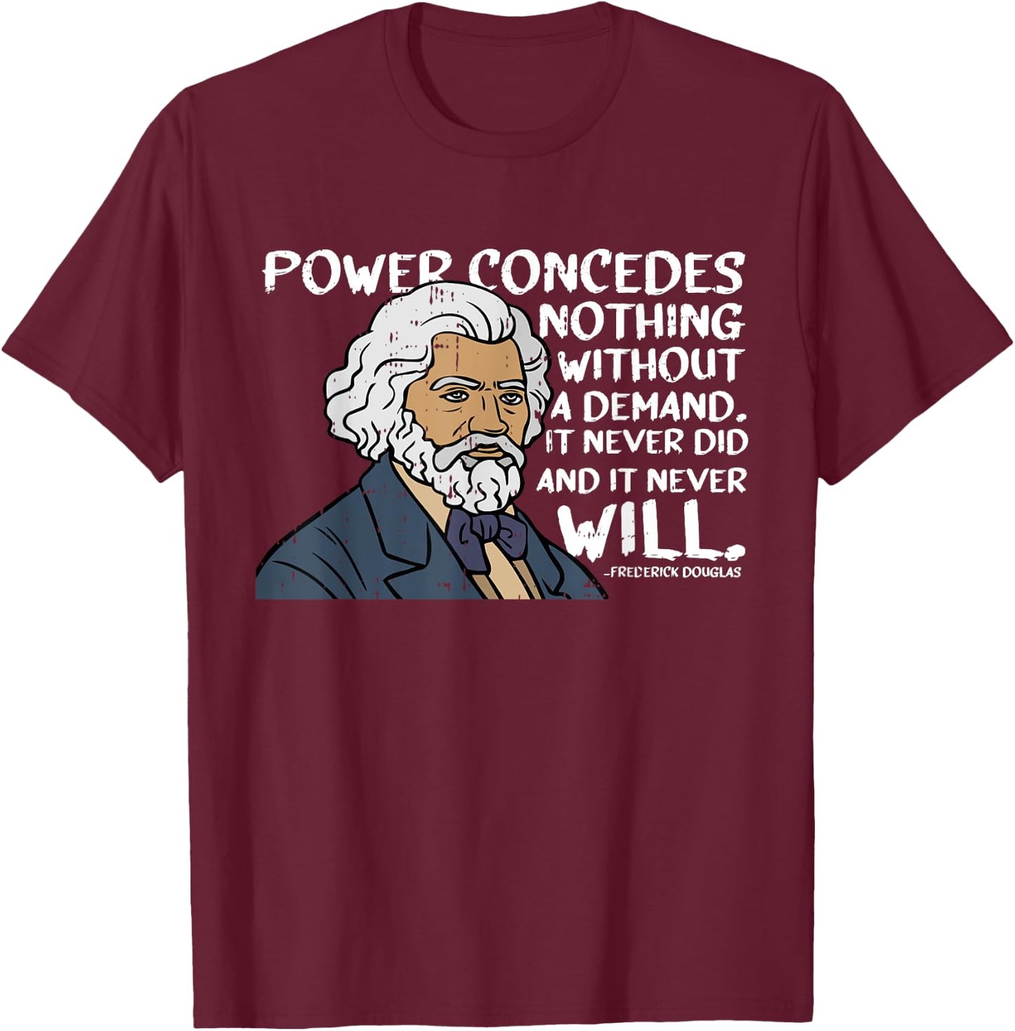 Power Concedes Nothing Without A Demand Black History Gifts T-Shirt - T-Shirt | Maroon
