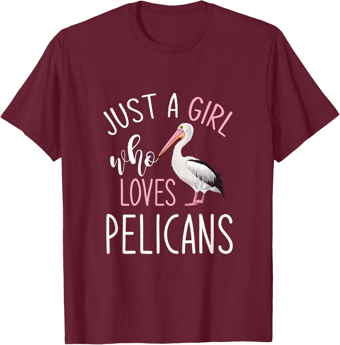 Just A Girl Who Loves Pelicans Pelican T-Shirt - T-Shirt | Maroon