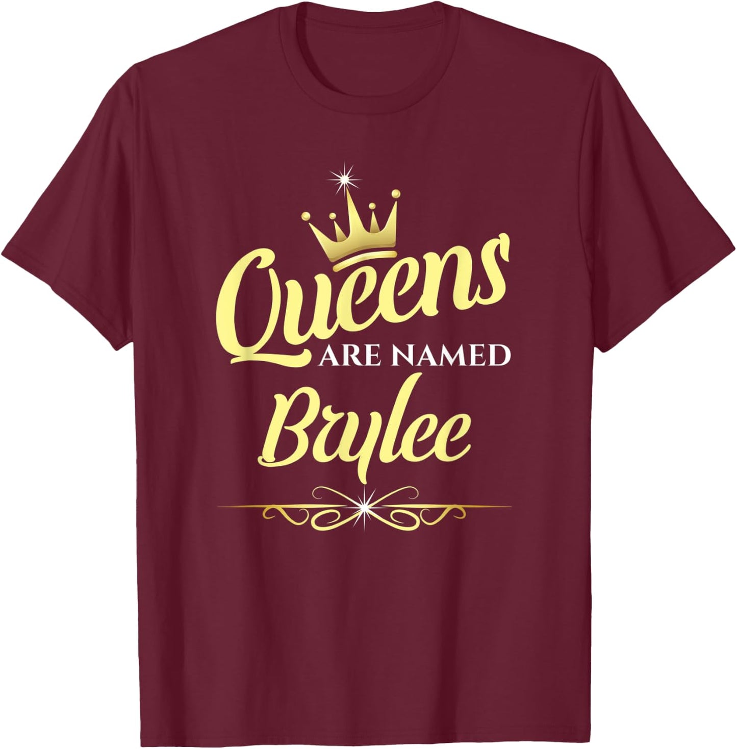 Queens Are Named Brylee T-Shirt - T-Shirt | Maroon