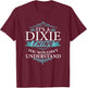 It's a DIXIE thing you wouldn't Understand T-Shirt - T-Shirt | Maroon