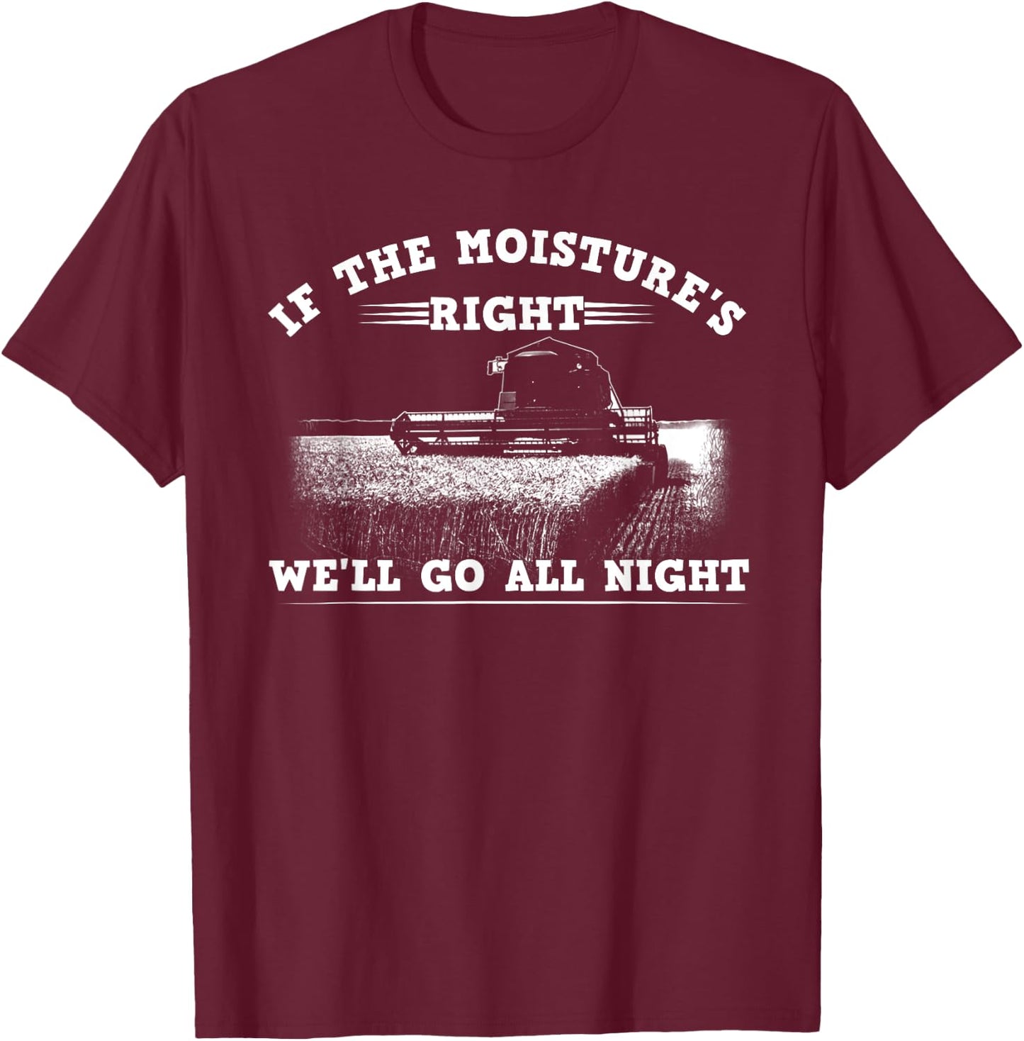 Cool If The Moisture's Right Farmer Gift Funny Farm Men T-Shirt - T-Shirt | Maroon