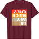 Mountain is my bike ok gear biking gift women apparel riding T-Shirt - T-Shirt | Maroon