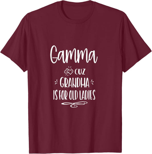 Gamma Cuz Grandma Is For Old Ladies Special Grandmother T-Shirt - T-Shirt | Maroon