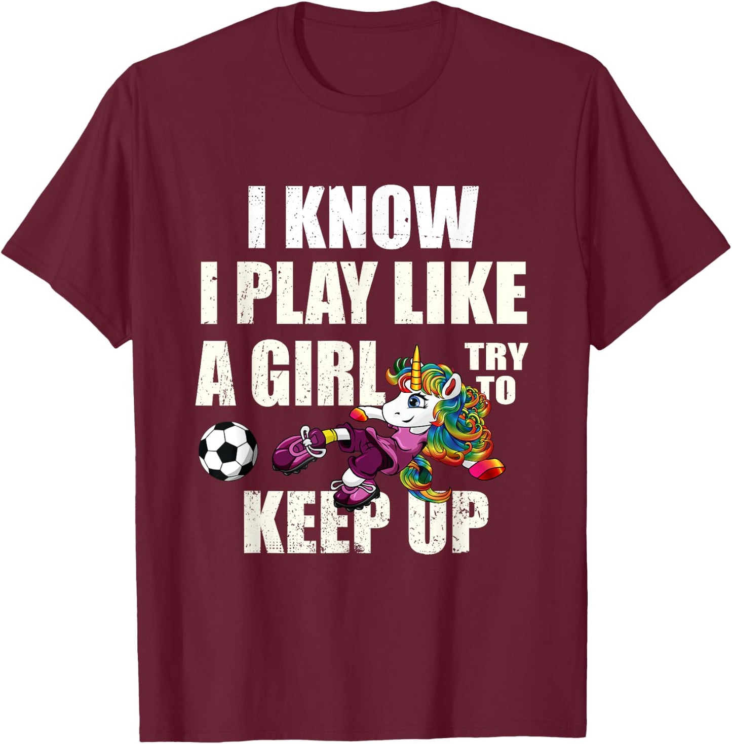 I Know I Play Football Like Girl Soccer Player Unicorn Gift T-Shirt - T-Shirt | Maroon