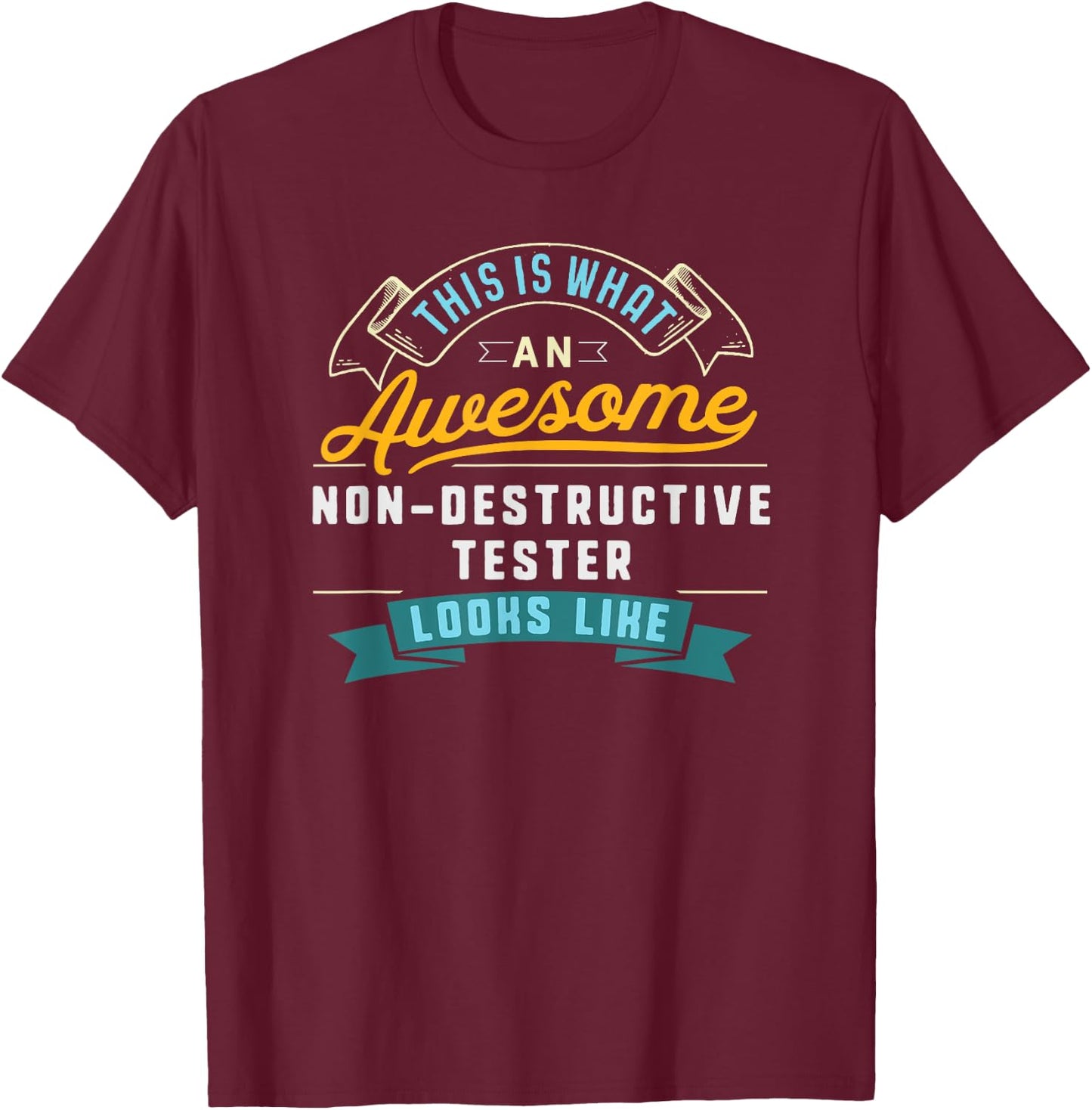 Funny Non-Destructive Tester Shirt Awesome Job Occupation T-Shirt - T-Shirt | Maroon