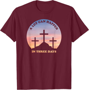 A Lot Can Happen In Three Days Christian Easter T-Shirt - T-Shirt | Maroon