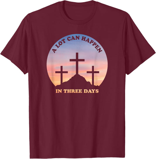 A Lot Can Happen In Three Days Christian Easter T-Shirt - T-Shirt | Maroon