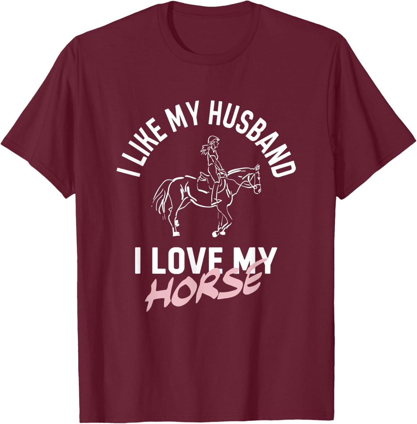 I Like My Husband I Love My Horse - Funny Horse T-Shirt - T-Shirt | Maroon