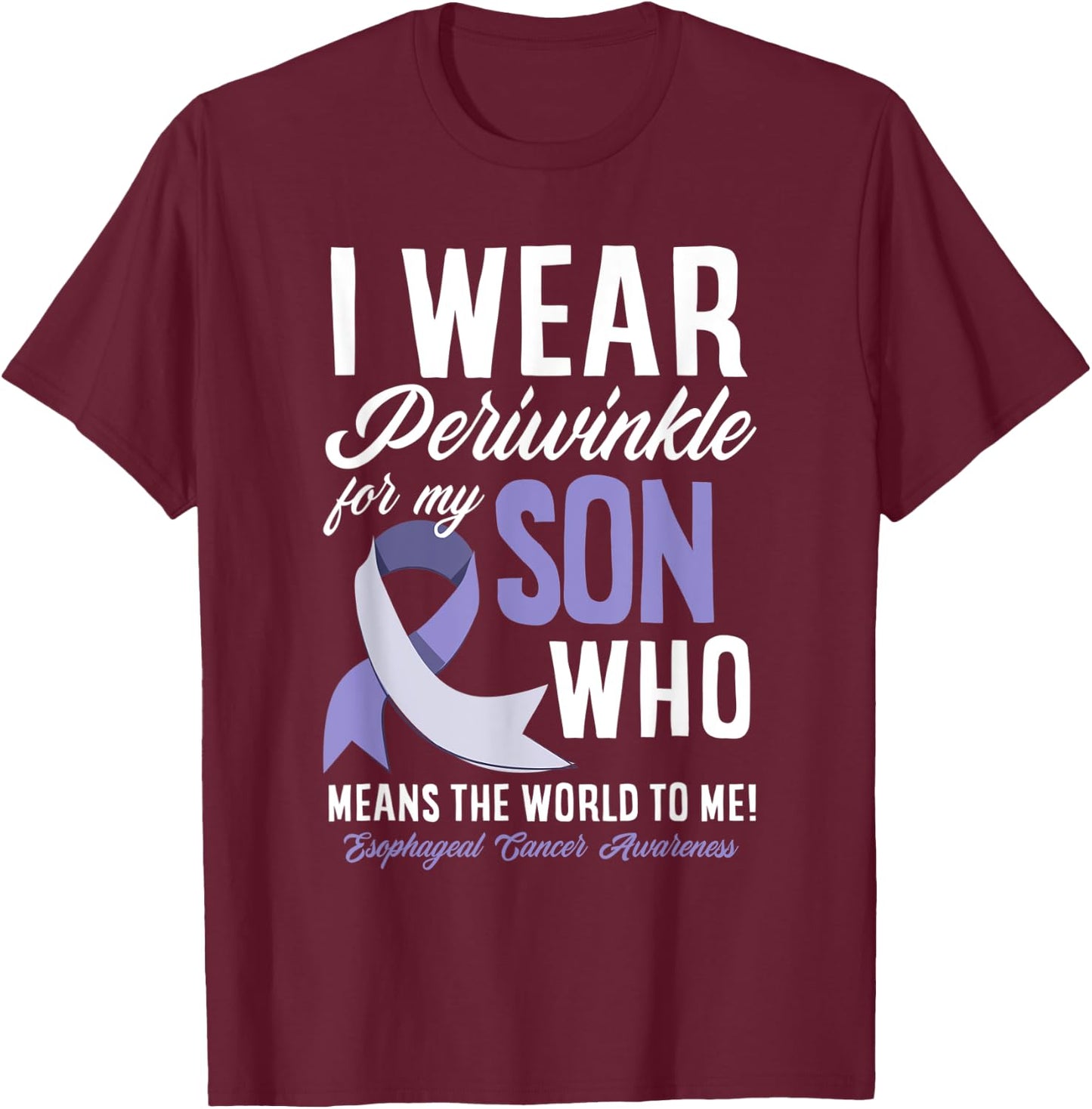I Wear Periwinkle For My Son Esophageal Cancer Awareness T-Shirt - T-Shirt | Maroon