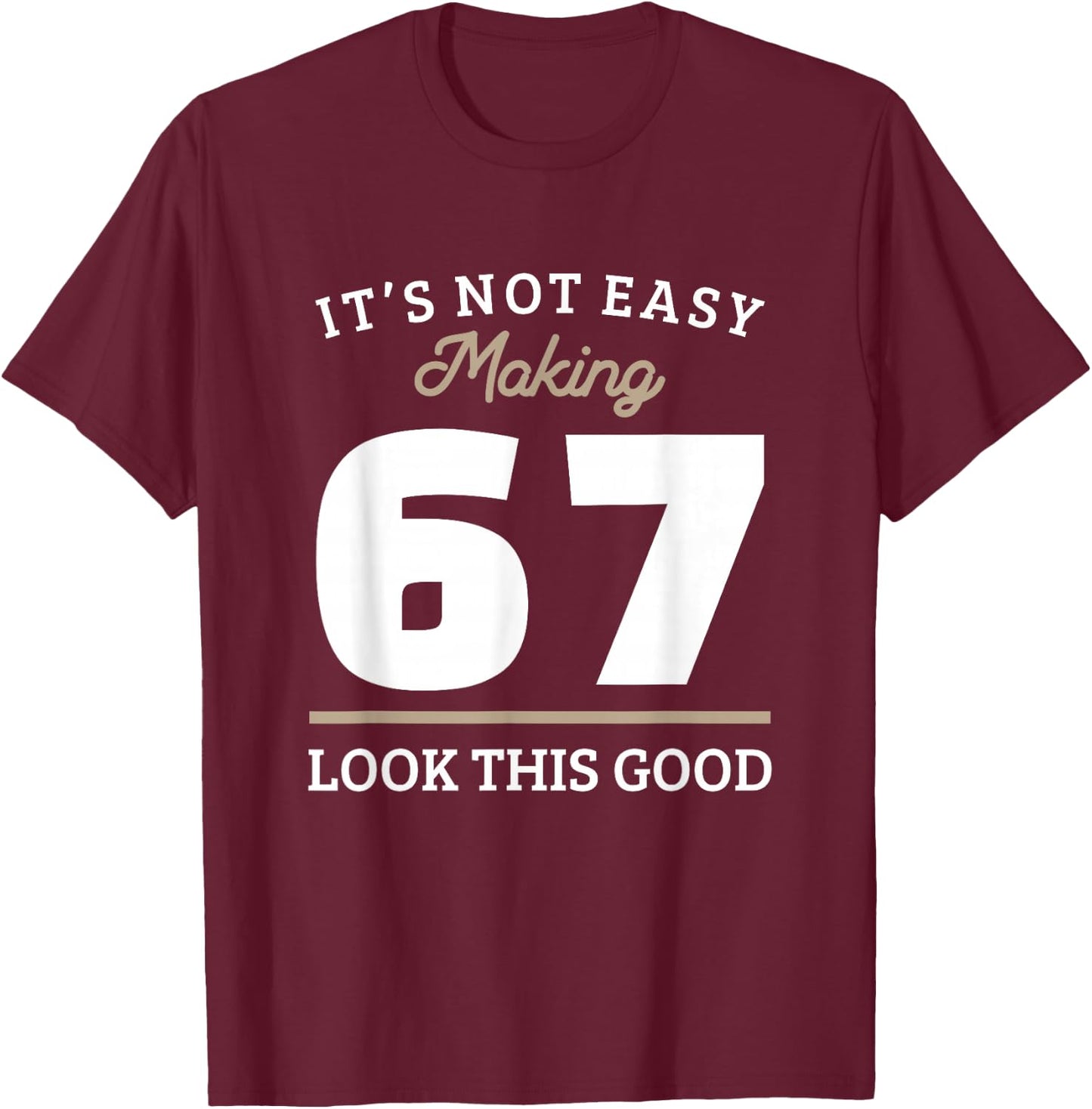67th Birthday 67 Year Old Gift T-Shirt - T-Shirt | Maroon