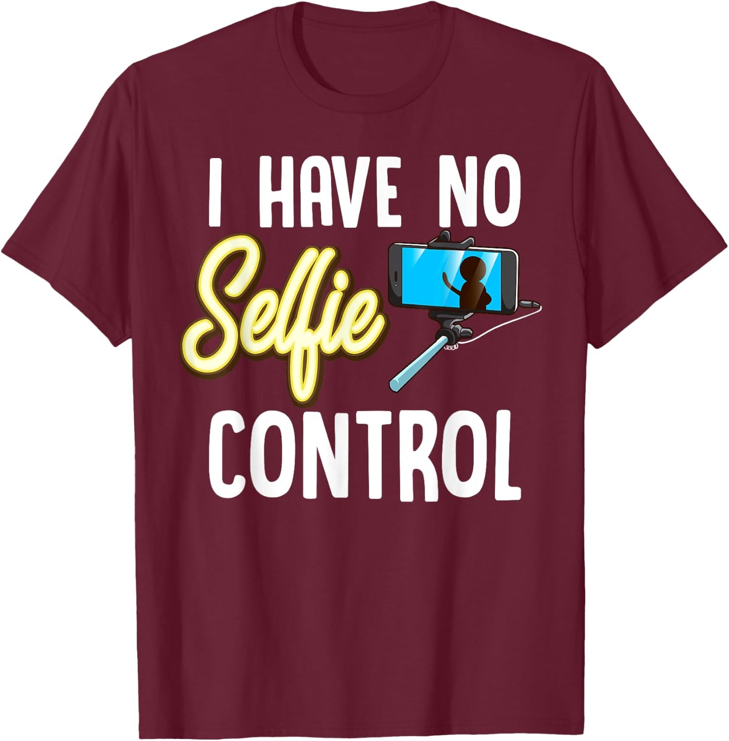 I Have No Selfie Control Love Taking Selfies T-Shirt - T-Shirt | Maroon