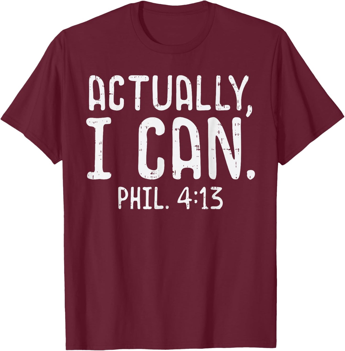 Actually I Can Phil 413 Verse God Jesus Faith Christian Gift T-Shirt - T-Shirt | Maroon
