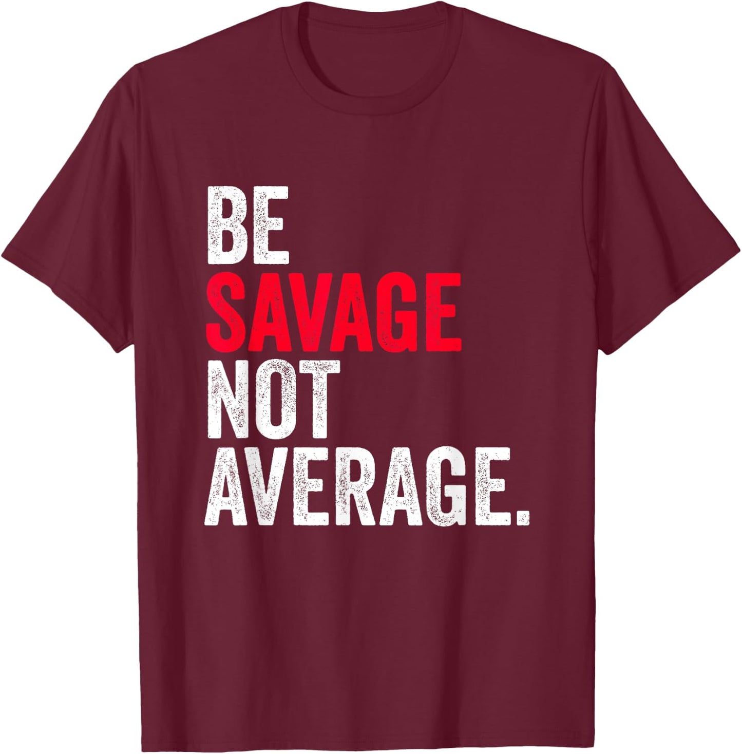Be Savage Not Average | Motivational Sport Fitness Gym T-Shirt - T-Shirt | Maroon