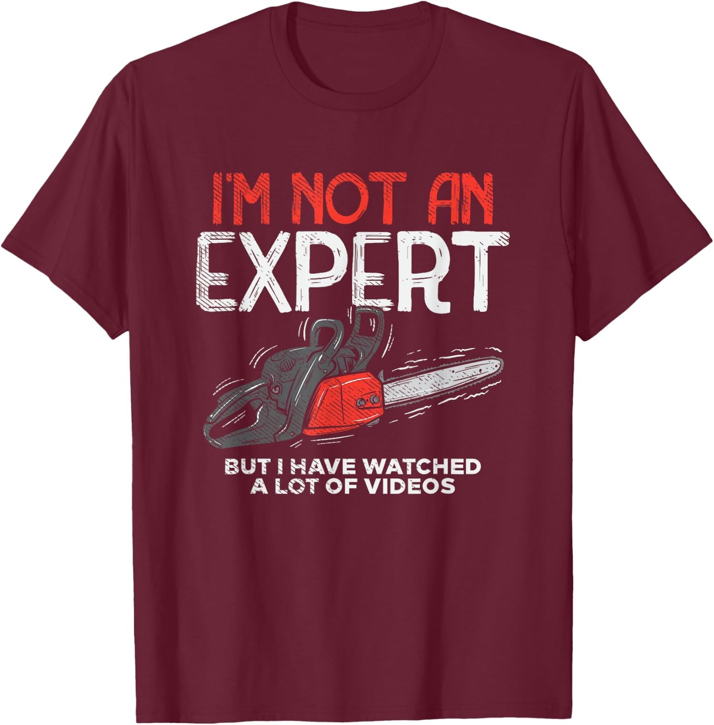 I'm Not An Expert, I've watch Videos T-Shirt - T-Shirt | Maroon