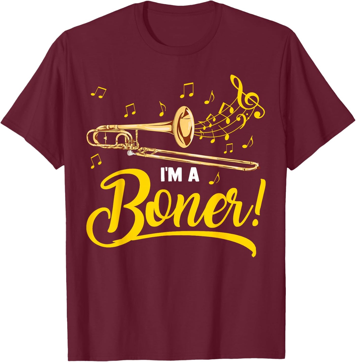 I'm A Boner | Funny Trombone Player Marching Jazz Band Gift T-Shirt - T-Shirt | Maroon
