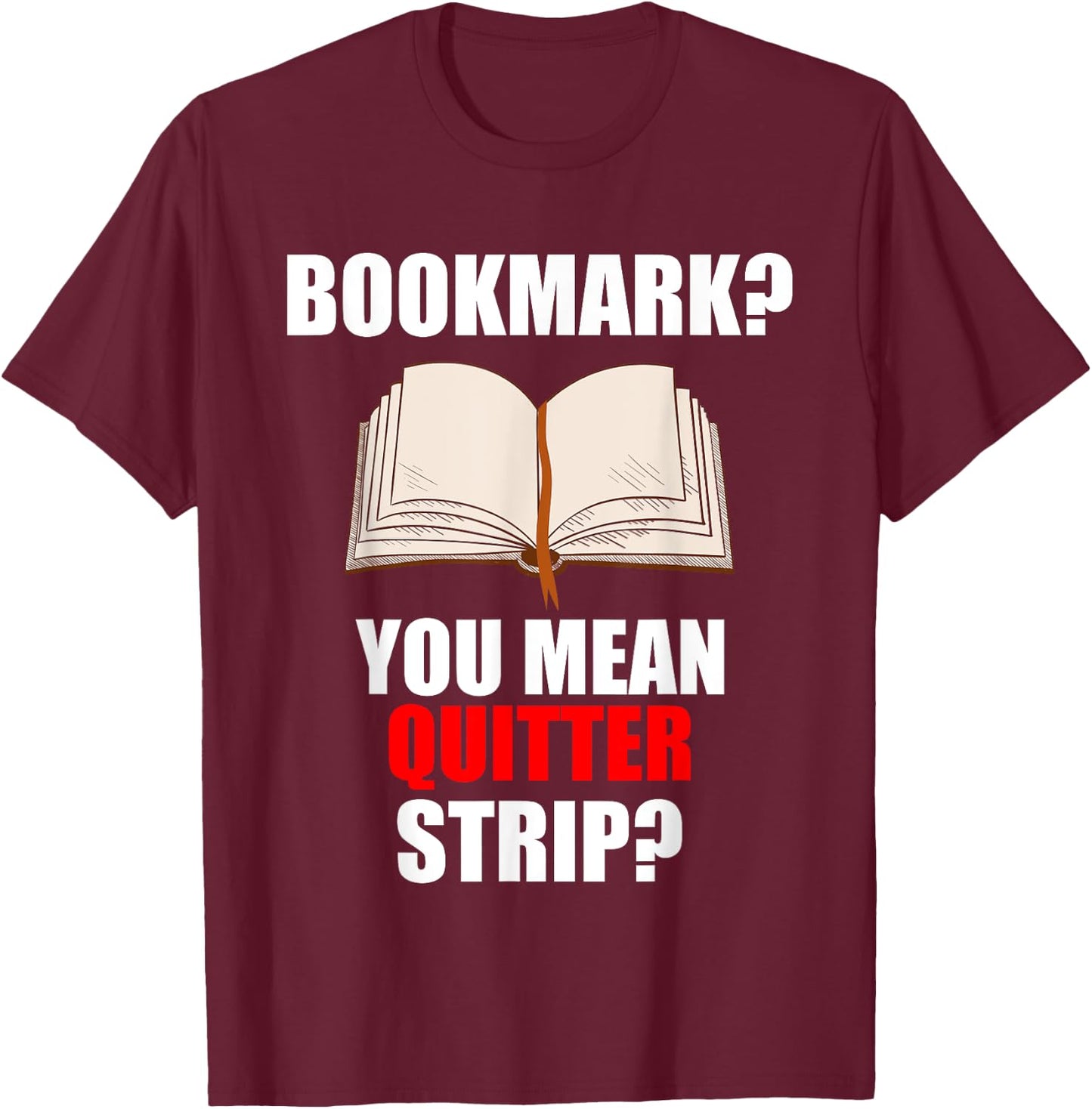 Bookmarks You Mean Quitter Strip T-Shirt - T-Shirt | Maroon