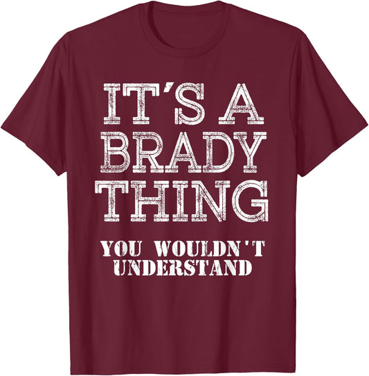 Its A BRADY Thing You Wouldnt Understand Matching Family T-Shirt - T-Shirt | Maroon