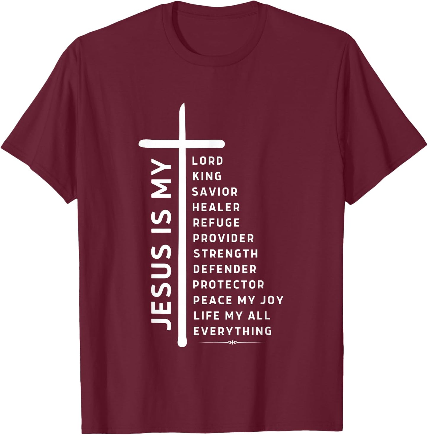 Jesus is Lord My All My Everything My God My King My Savior T-Shirt - T-Shirt | Maroon