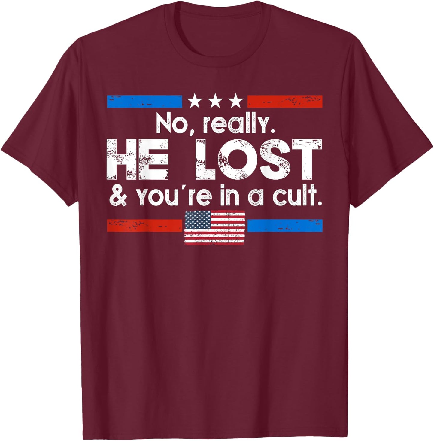 No Really He Lost And You're In A Cult T-Shirt - T-Shirt | Maroon