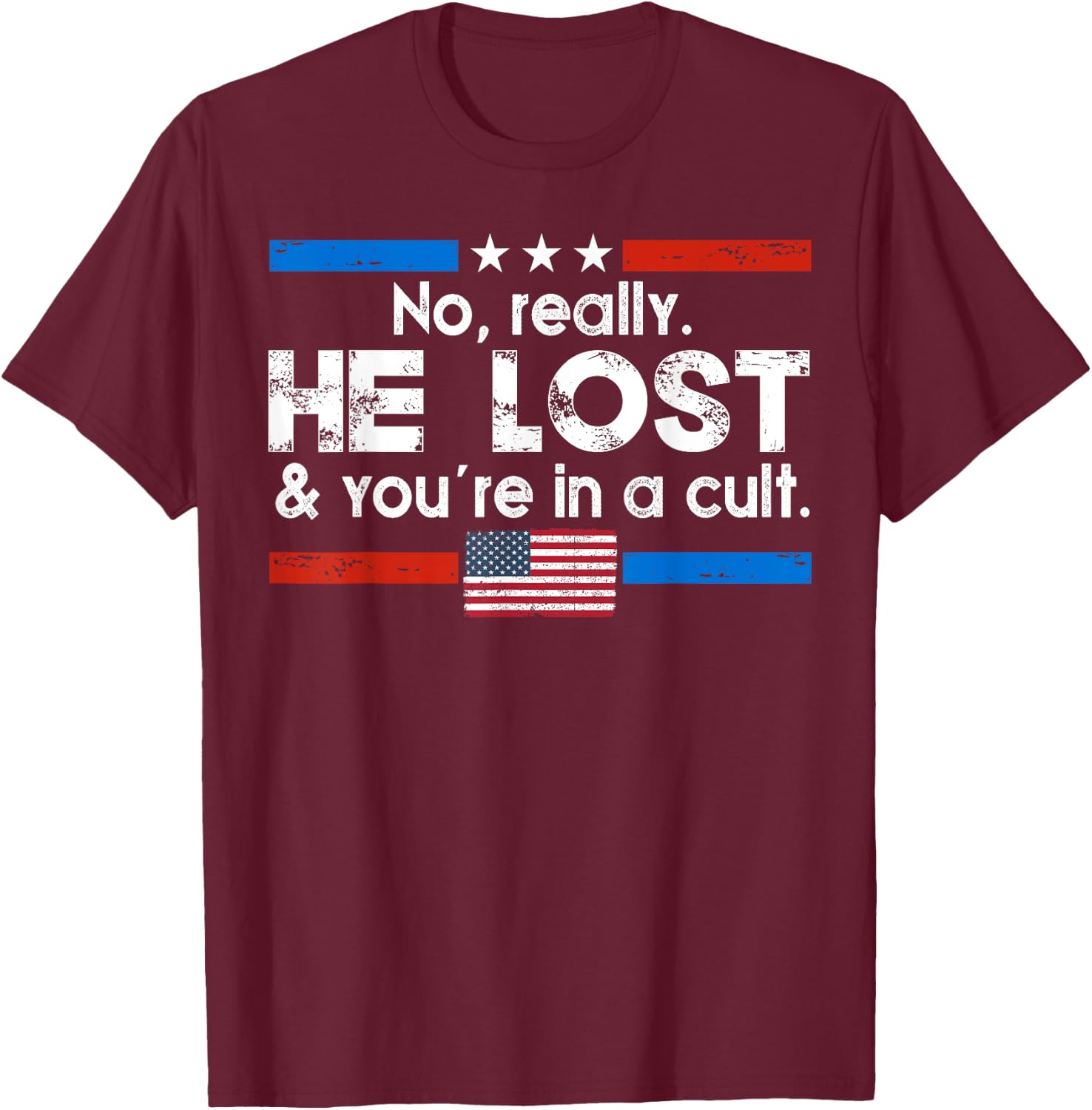 No Really He Lost And You're In A Cult T-Shirt - T-Shirt | Maroon