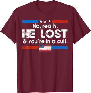 No Really He Lost And You're In A Cult T-Shirt - T-Shirt | Maroon