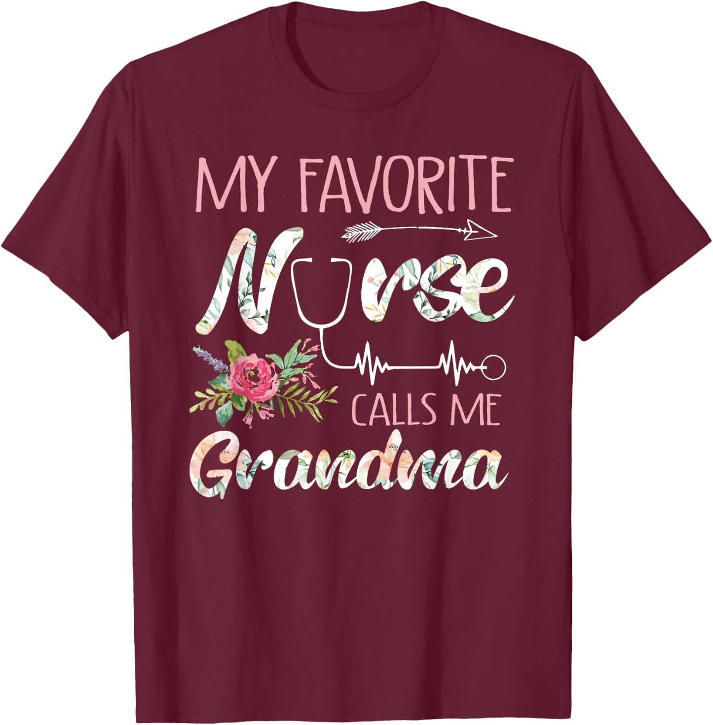 My Favorite Nurse Calls Me Grandma Nursing Flowers T-Shirt - T-Shirt | Maroon