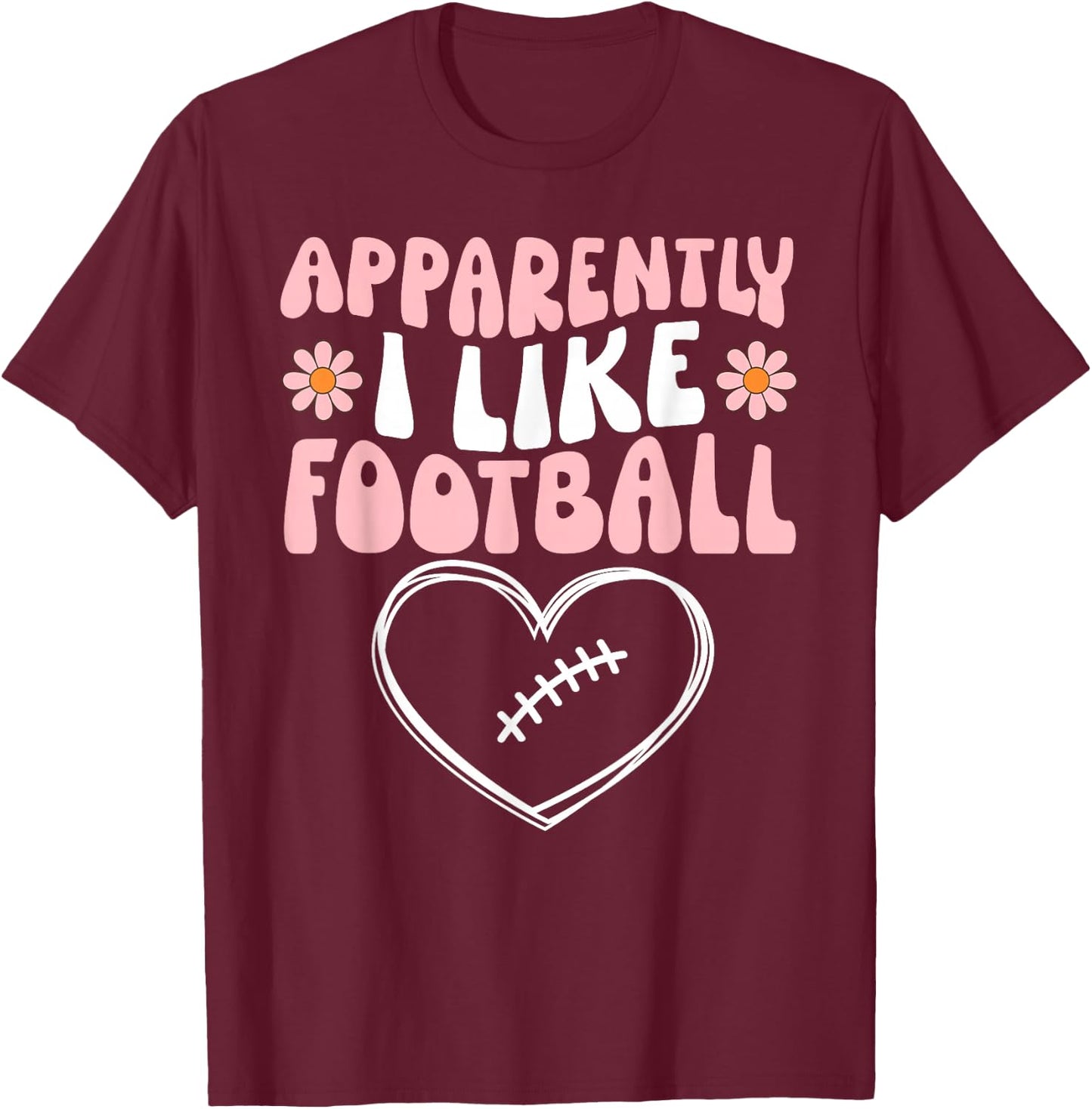 Football Toddler Girls Apparently I Like Football Party Cute T-Shirt - T-Shirt | Maroon