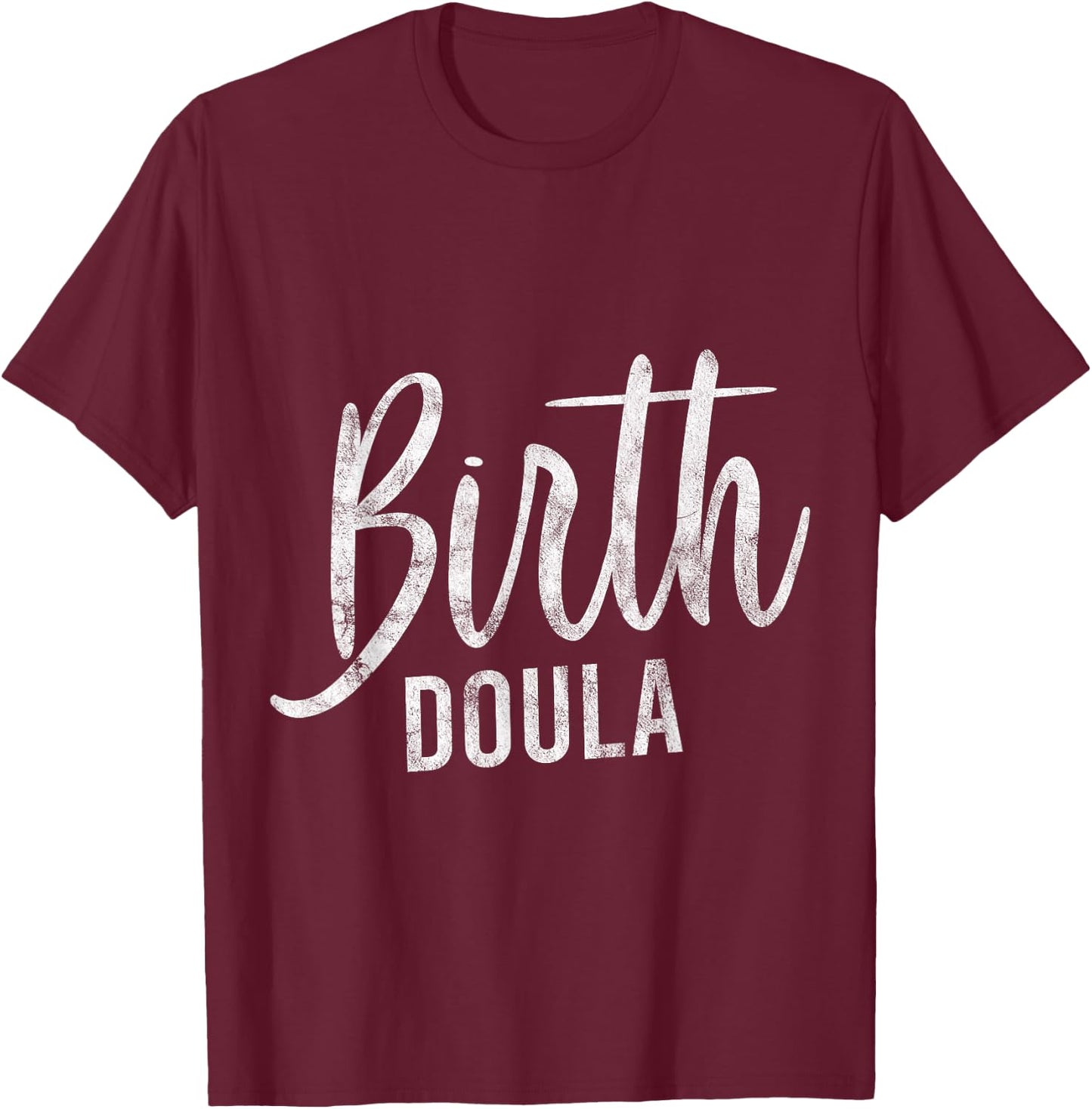 Doula Birth Women Worker Midwife Midwifery Pun Gift T-Shirt - T-Shirt | Maroon