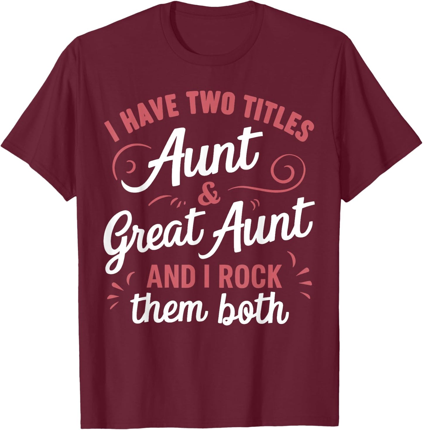 I Have Two Titles Aunt and Great Aunt T-Shirt - T-Shirt | Maroon
