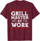 World Famous Grill Master At Work Grilling & Chilling BBQ T-Shirt - T-Shirt | Maroon