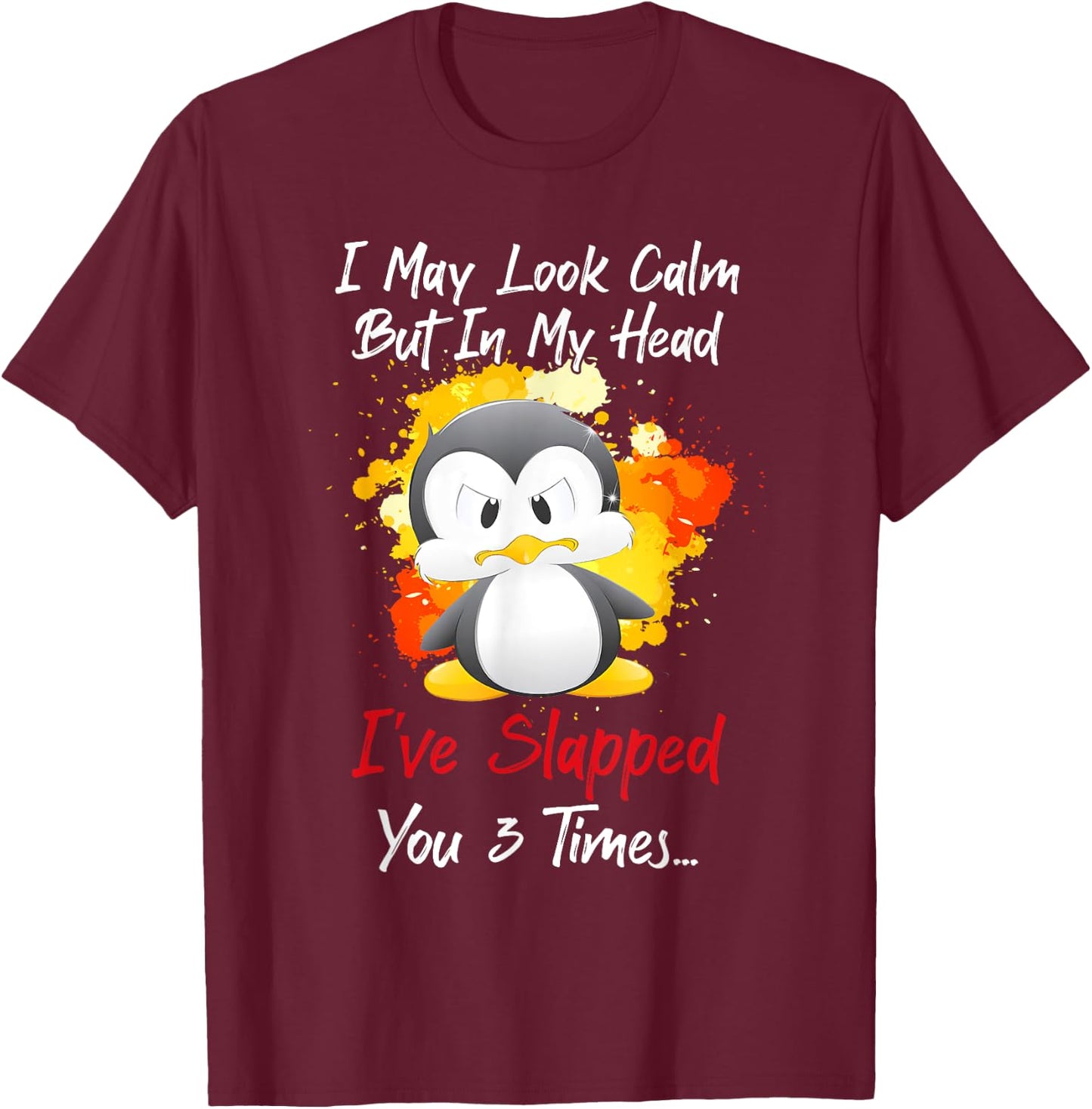I may look calm but in my head I've slapped you 3 times T-Shirt - T-Shirt | Maroon
