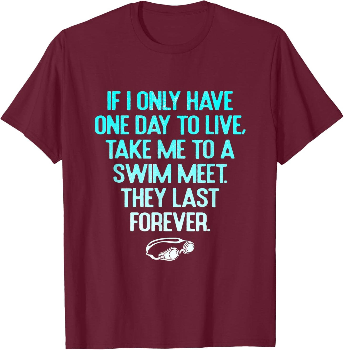 Funny Take Me To A Swim Meet They Last Forever Swimming T-Shirt - T-Shirt | Maroon