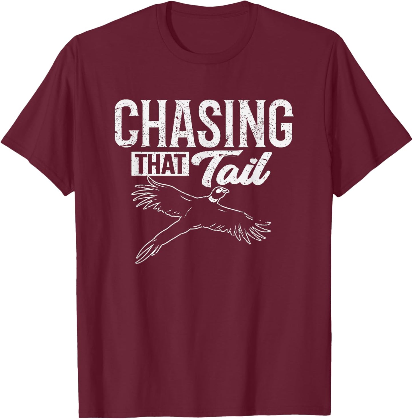 Chasing That Tail Dedicated Pheasant Hunter T-Shirt - T-Shirt | Maroon