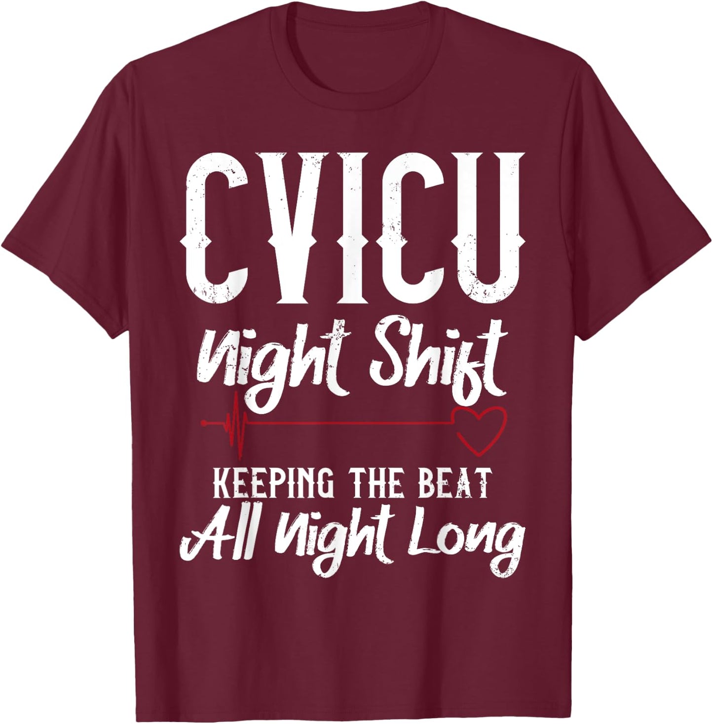 CVICU Night Shift Nurse - Keeping The Beat T-Shirt - T-Shirt | Maroon