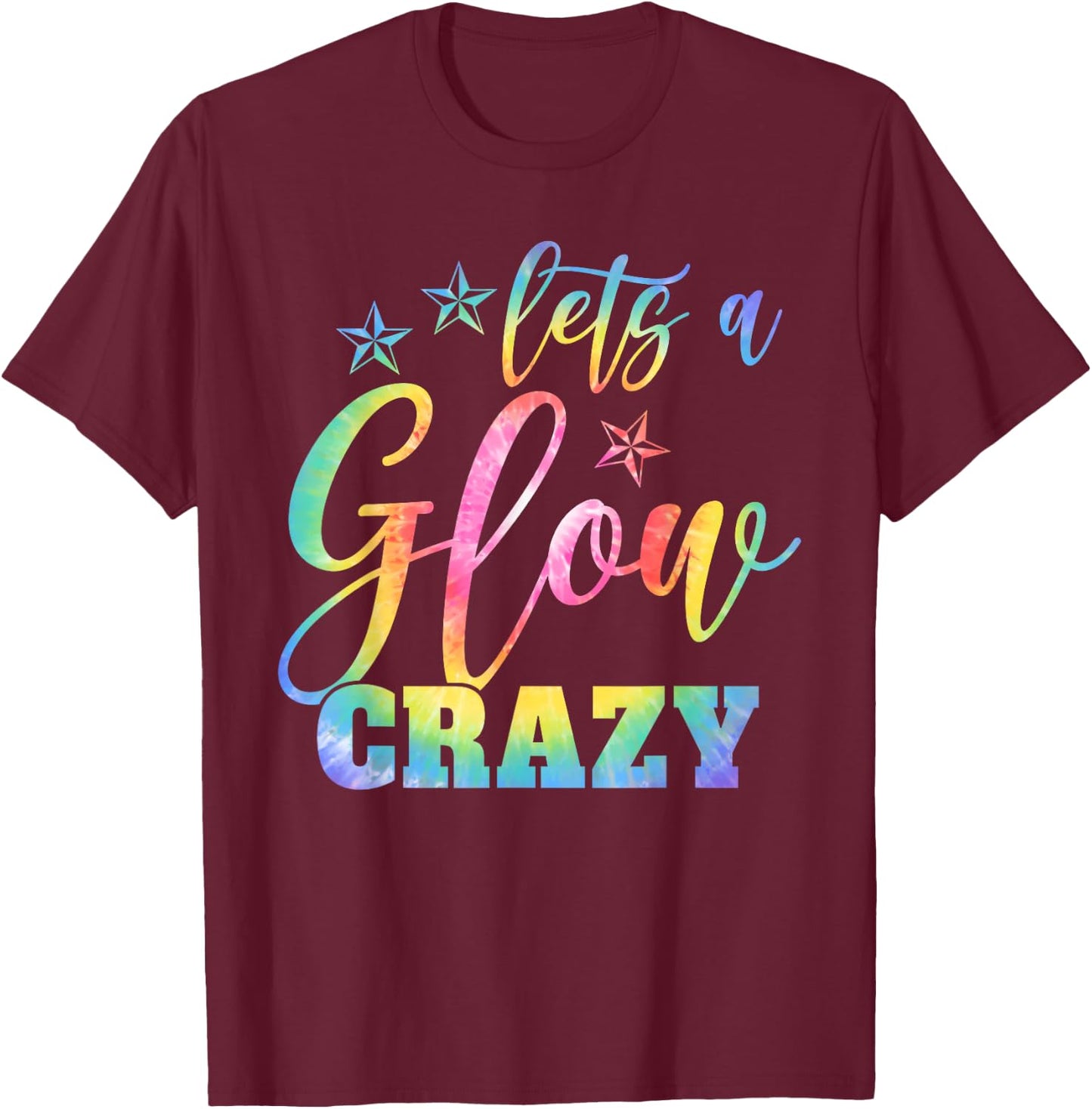 Lets A Glow Crazy Colorful Quote Group Team Tie Dye T-Shirt - T-Shirt | Maroon