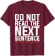 Do Not Read The Next Sentence Reading T-Shirt - T-Shirt | Maroon