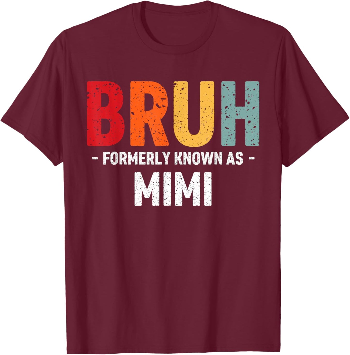 Bruh Formerly known as Mimi for Mom Mother's Day T-Shirt - T-Shirt | Maroon