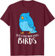 Birds Girl Just A Girl Who Loves Birds T-Shirt - T-Shirt | Maroon
