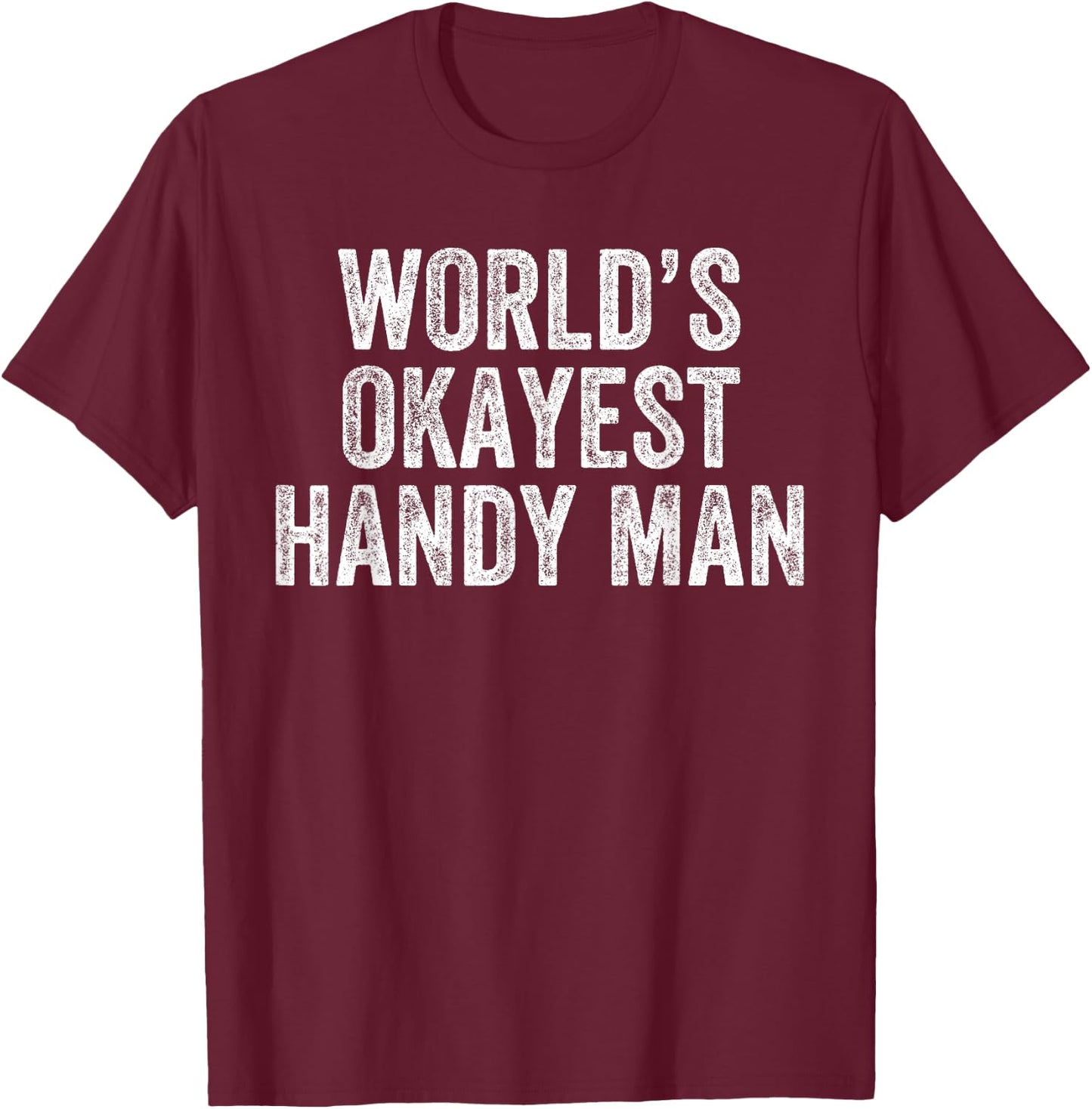World's Okayest Handyman Funny Carpenter Craftsman T-Shirt - T-Shirt | Maroon