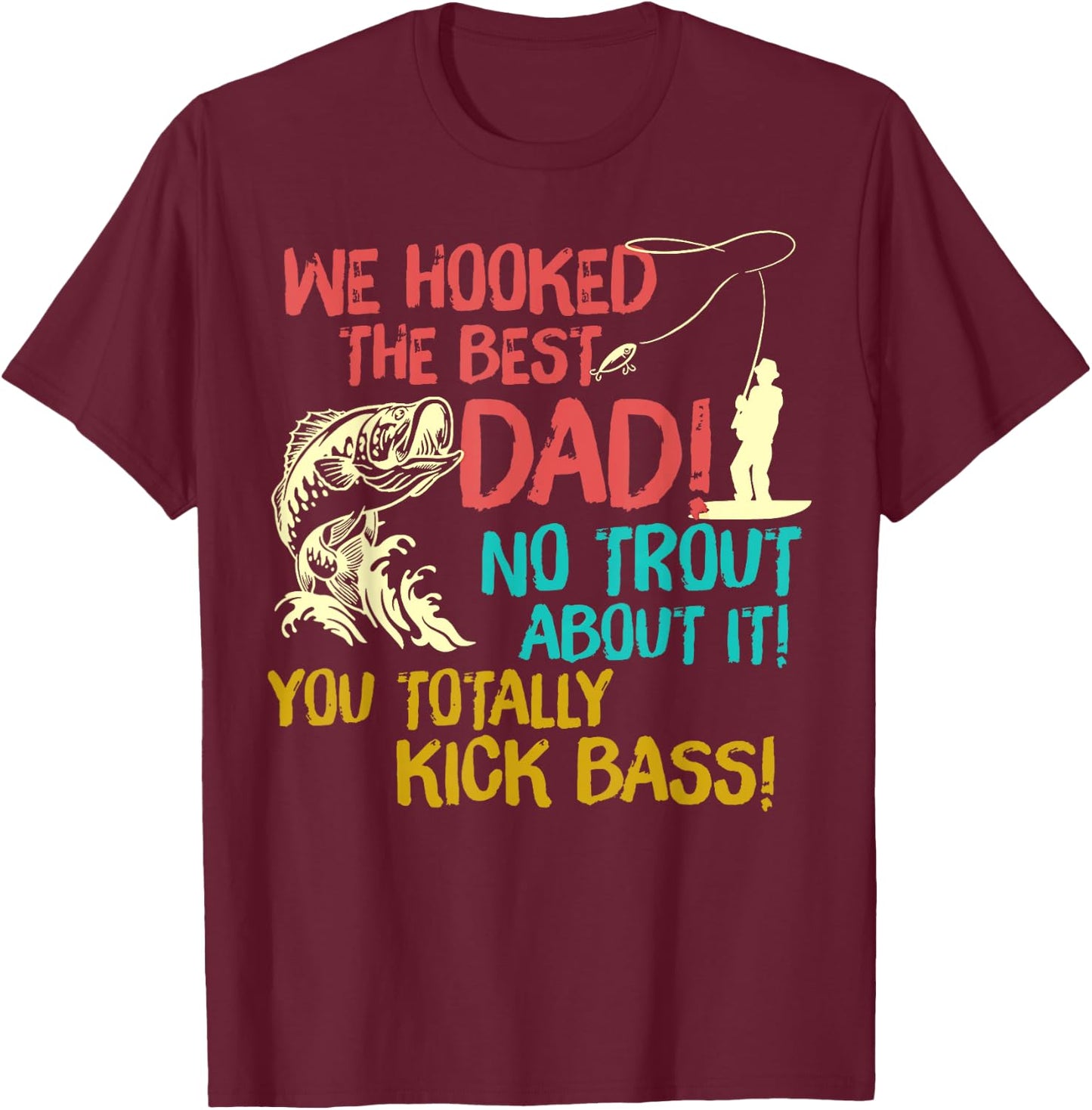 We Hooked The best Dad Fishing Lover Fisher Daddy T-Shirt - T-Shirt | Maroon