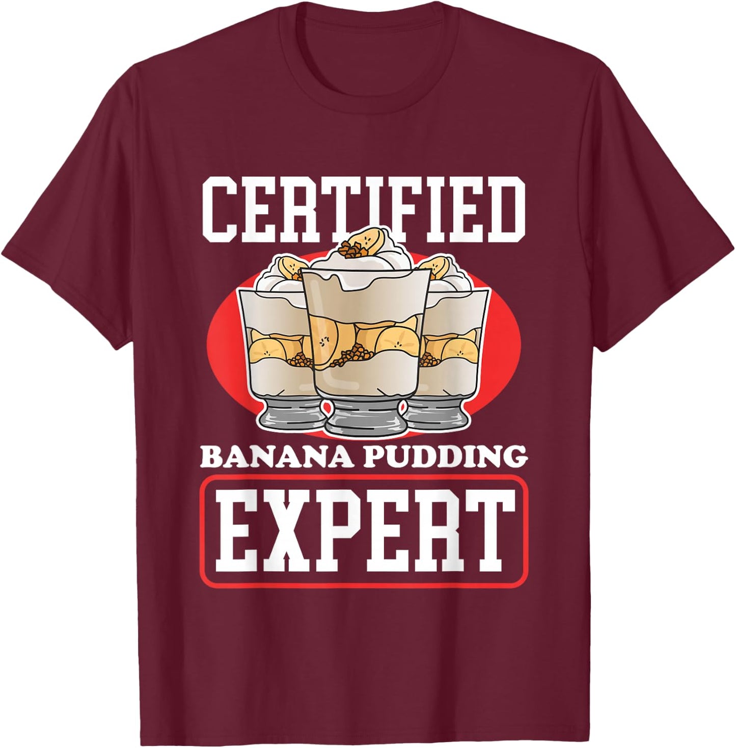 Banana Pudding Expert | Banana Puddings T-Shirt - T-Shirt | Maroon