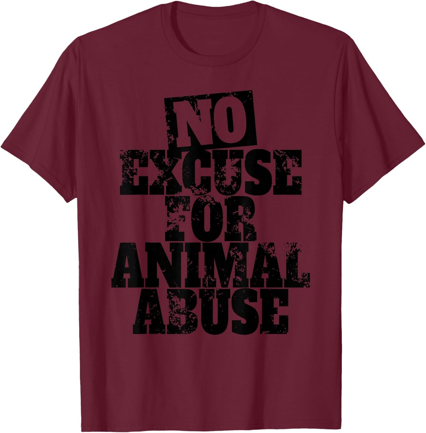No Excuse For Animal Abuse Animal Welfare Protection Love T-Shirt - T-Shirt | Maroon